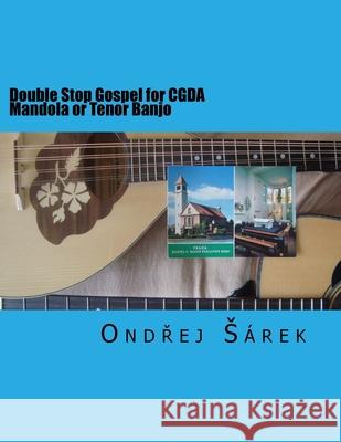 Double Stop Gospel for CGDA Mandola or Tenor Banjo Ondrej Sarek 9781546916888 Createspace Independent Publishing Platform