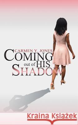 Coming Out of His Shadow Carmen Yvette Jones 9781546917403