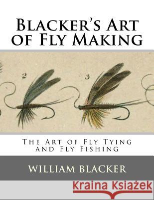 Blacker's Art of Fly Making: The Art of Fly Tying and Fly Fishing William Blacker Roger Chambers 9781546918219
