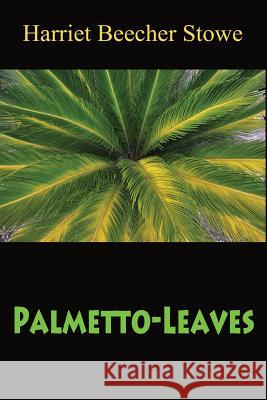 Palmetto-Leaves Harriet Beecher Stowe 9781546919872