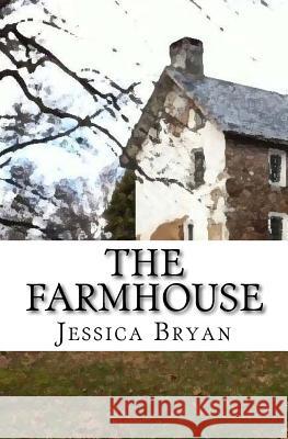 The Farmhouse: A Supernatural Thriller Jessica Bryan 9781546920052 Createspace Independent Publishing Platform