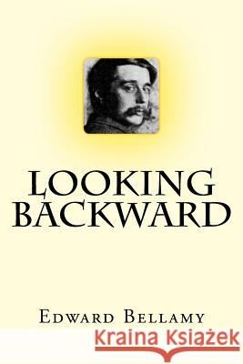 Looking Backward Edward Bellamy Tao Editorial 9781546920540 Createspace Independent Publishing Platform