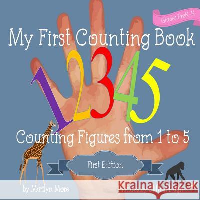 My First Counting Book: Counting Figures from 1 to 5 Marilyn More Clifton Pugh 9781546921806 Createspace Independent Publishing Platform