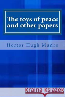 The toys of peace and other papers Munro, Hector Hugh 9781546921899
