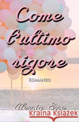 Come l'Ultimo Rigore Esse, Alessia 9781546921929