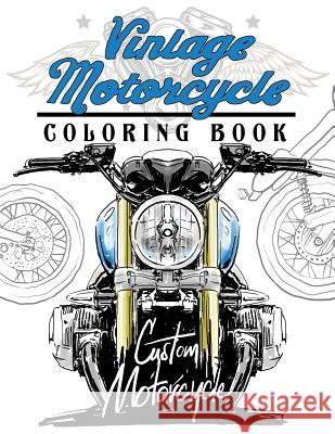 Vintage motercycle Coloring Book: Motorcycles Design to Color and Quote for Biker Coloring Mindfulness Coloring Artist 9781546922179