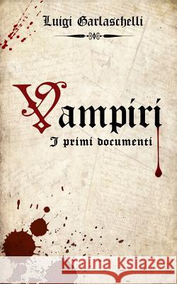 Vampiri. I primi documenti Luigi Garlaschelli 9781546922513 Createspace Independent Publishing Platform