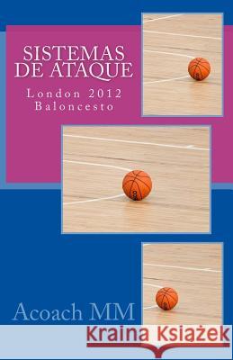 Sistemas de ataque: London 2012 Baloncesto MM, Acoach 9781546922612 Createspace Independent Publishing Platform