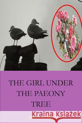 The girl under the paeony tree Pearce, Mike 9781546922643 Createspace Independent Publishing Platform