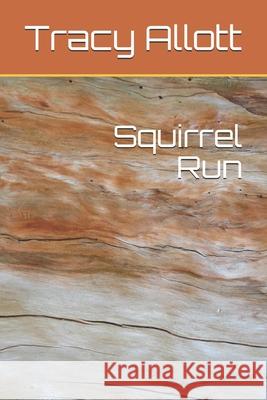 Squirrel Run Tracy Dawn Allott 9781546924470 Createspace Independent Publishing Platform