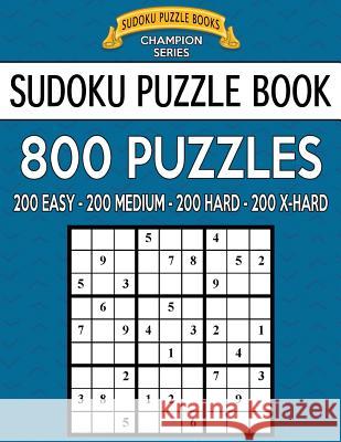 Sudoku Puzzle Book, 800 Puzzles, 200 Easy, 200 Medium, 200 Hard and 200 Extra Ha: Improve Your Game With This Four Level Book Books, Sudoku Puzzle 9781546924753 Createspace Independent Publishing Platform