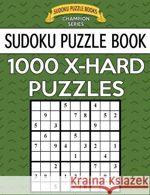 Sudoku Puzzle Book, 1,000 EXTRA HARD Puzzles: Bargain Sized Jumbo Book, No Wasted Puzzles With Only One Level Books, Sudoku Puzzle 9781546926047 Createspace Independent Publishing Platform