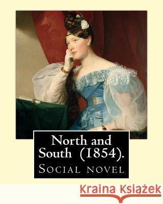 North and South (1854). By: Elizabeth Gaskell: Social novel Gaskell, Elizabeth Cleghorn 9781546926399 Createspace Independent Publishing Platform