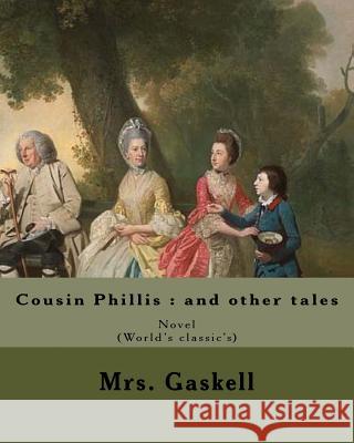 Cousin Phillis: and other tales. By: Mrs. Gaskell: Cousin Phillis (1864) is a novel by Elizabeth Gaskell. Gaskell, Mrs 9781546927563