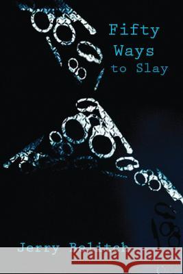 Fifty Ways to Slay Jerry Belitch 9781546928102 Createspace Independent Publishing Platform