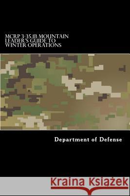 MCRP 3-35.1B Mountain Leader's Guide to Winter Operations Anderson, Taylor 9781546928478 Createspace Independent Publishing Platform