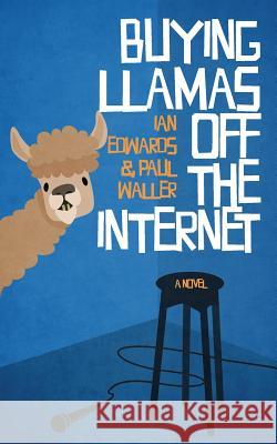 Buying Llamas off the Internet Waller, Paul 9781546928492 Createspace Independent Publishing Platform