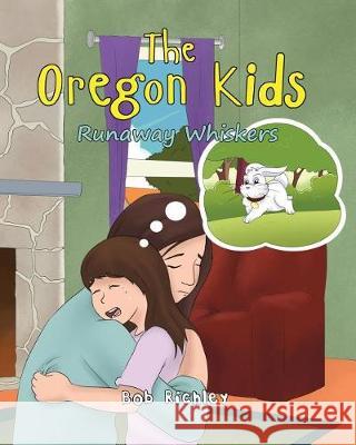 The Oregon Kids: Runaway Whiskers Bob Richley 9781546928812 Createspace Independent Publishing Platform