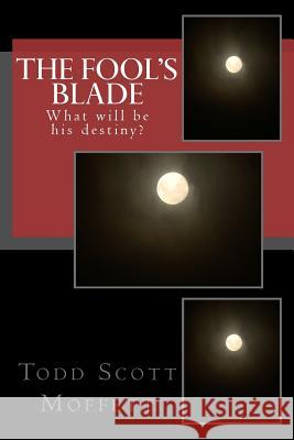 The Fool's Blade Todd Scott Moffett 9781546930006