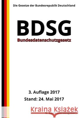 Bundesdatenschutzgesetz (BDSG), 3. Auflage 2017 G. Recht 9781546930853 Createspace Independent Publishing Platform