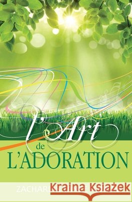 L'Art de L'Adoration Zacharias Tanee Fomum 9781546932185