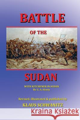 Battle of the Sudan: With Kitchener in Sudan Klaus Schwanitz G. H. Henty 9781546933243 Createspace Independent Publishing Platform