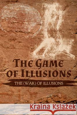 The Game of Illusions: The (War) of Illusions Chad Dust 9781546933335 Createspace Independent Publishing Platform