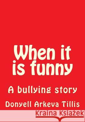 When it is funny Tillis, Donyell Arkeva 9781546935926 Createspace Independent Publishing Platform