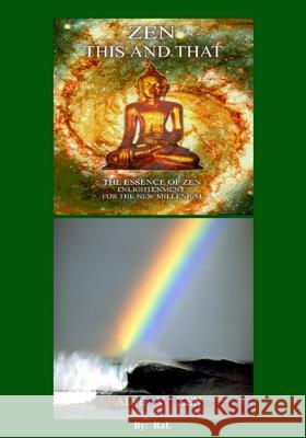 ZEN THIS AND THAT RAINBOW ZEN By RaL Edition 3: Wake up to your Self ! A handbook for Humans Langley, Ray 9781546937555
