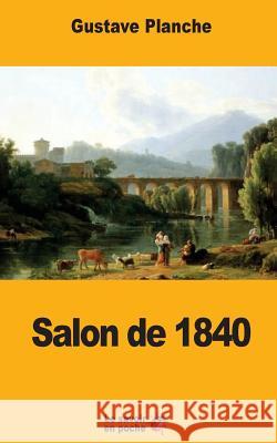 Salon de 1840 Gustave Planche 9781546938026 Createspace Independent Publishing Platform