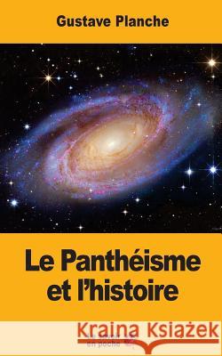 Le Panthéisme et l'histoire Planche, Gustave 9781546938132 Createspace Independent Publishing Platform