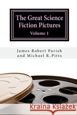 The Great Science Fiction Pictures: Volume 1 Michael R. Pitts James Robert Parish 9781546938538