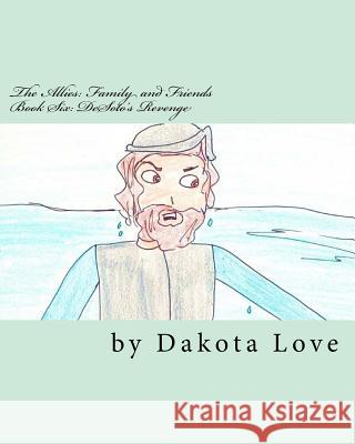 The Allies: Family and Friends Book Six: Desoto's Revenge Miss Dakota Love 9781546940968 Createspace Independent Publishing Platform