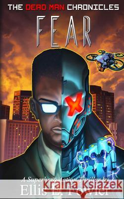 The Dead Man Chronicles: Fear: A Superhero Action-Thriller Novel Ellis E. Fowler 9781546941699 Createspace Independent Publishing Platform