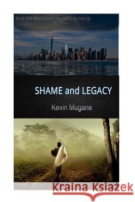 Shame and Legacy Mugane M. Kelvin 9781546942108 Createspace Independent Publishing Platform