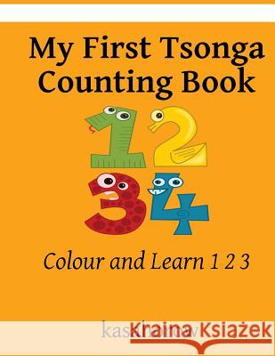 My First Tsonga Counting Book: Colour and Learn 1 2 3 Kasahorow 9781546943044 Createspace Independent Publishing Platform