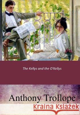 The Kellys and the O'Kellys Anthony Trollope 9781546943921