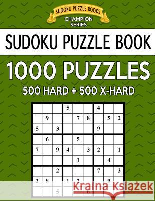 Sudoku Puzzle Book, 1,000 Puzzles, 500 HARD and 500 EXTRA HARD: Improve Your Game With This Two Level BARGAIN SIZE Book Books, Sudoku Puzzle 9781546945314 Createspace Independent Publishing Platform