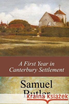 A First Year in Canterbury Settlement Samuel Butler 9781546946847