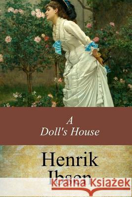 A Doll's House Henrik Ibsen William Archer 9781546947059 Createspace Independent Publishing Platform