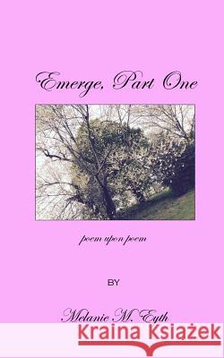 Emerge, Poem Upon Poem Melanie M. Eyth 9781546948575