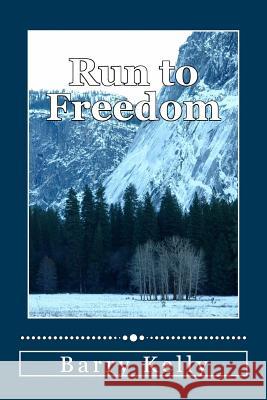 Run to Freedom Barry Kelly 9781546956914 Createspace Independent Publishing Platform