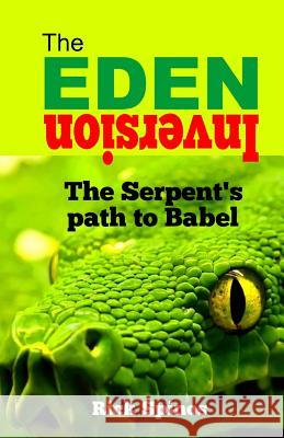 The Eden Inversion: The Serpent's path to Babel Spinos, Rick 9781546957157