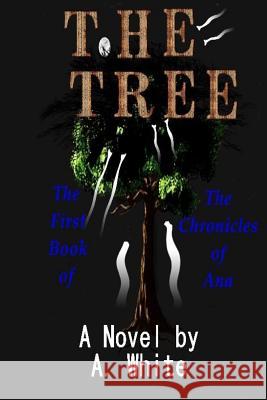 The Tree: The Chronicles of Ana A. White Bismark Covers Inc Janice Chance 9781546962595 Createspace Independent Publishing Platform