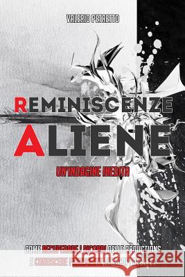 Reminiscenze Aliene: Come recuperare i ricordi delle Abductions e conoscere finalmente gli scopi degli ET Petretto, Valerio 9781546963233