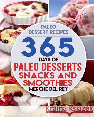 Paleo Dessert Recipes: 365 Days of Paleo Dessert, Snack and Smoothie Recipes Mercedes De 9781546965145