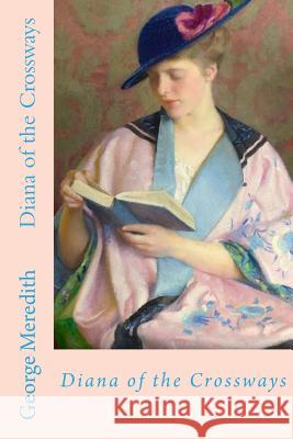 Diana of the Crossways George Meredith 9781546966357 Createspace Independent Publishing Platform