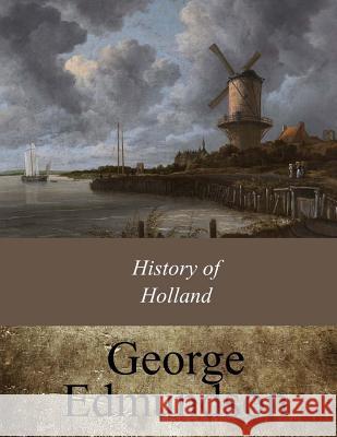 History of Holland George Edmundson 9781546966371