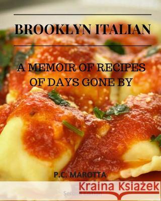 Brooklyn Italian: A Memoir Of Recipes Of Days Gone By Marotta, P. C. 9781546966685 Createspace Independent Publishing Platform