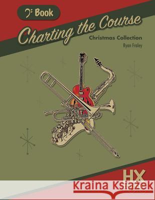 Charting the Course Christmas Collection, Bass Clef Book Ryan Fraley 9781546968450 Createspace Independent Publishing Platform